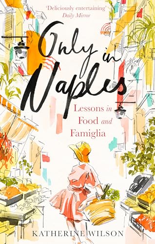9780349006321: Only in Naples: Lessons in Food and Famiglia
