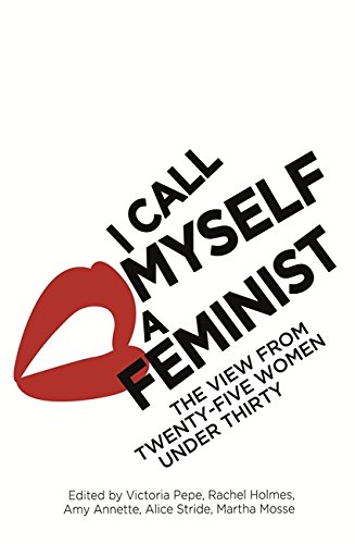 9780349006550: I Call Myself A Feminist: The View from Twenty-Five Women Under Thirty