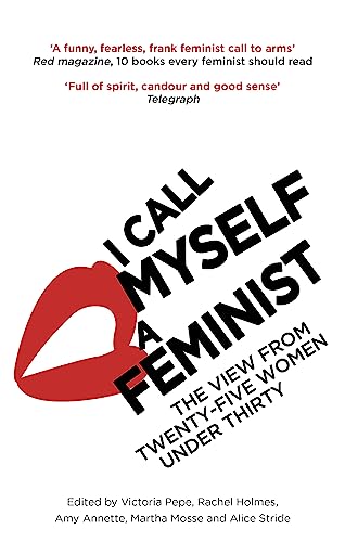 Stock image for I Call Myself A Feminist: The View from Twenty-Five Women Under Thirty for sale by WorldofBooks