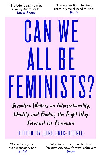 9780349009889: Can We All Be Feminists?: Seventeen writers on intersectionality, identity and finding the right way forward for feminism