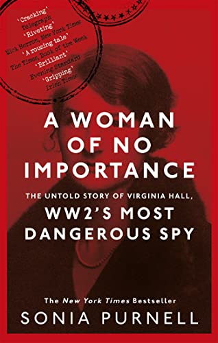 Beispielbild fr A Woman of No Importance: The Untold Story of Virginia Hall, WWII's Most Dangerous Spy (Dilly's Story) zum Verkauf von WorldofBooks
