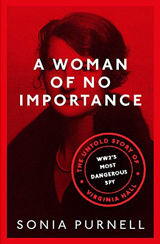 Imagen de archivo de A Woman of No Importance: The Untold Story of Virginia Hall, WWII's Most Dangerous Spy a la venta por WorldofBooks