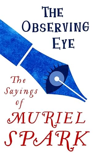 9780349011301: The Observing Eye: The Sayings of Muriel Spark