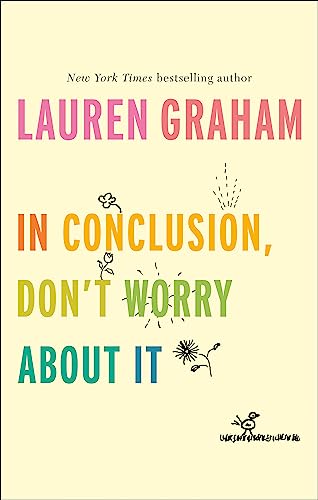 Stock image for In Conclusion, Don't Worry About It: Lauren Graham for sale by WorldofBooks