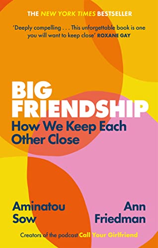 Beispielbild fr Big Friendship: How We Keep Each Other Close - 'A life-affirming guide to creating and preserving great friendships' (Elle) zum Verkauf von WorldofBooks