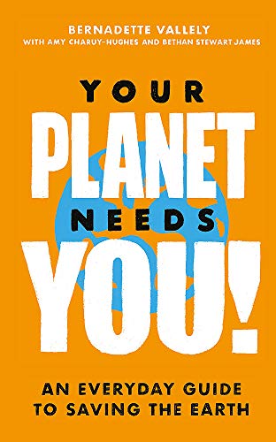 Stock image for Your Planet Needs You!: An everyday guide to saving the earth for sale by WorldofBooks