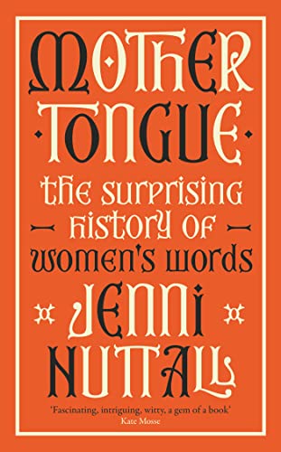 Stock image for Mother Tongue: The surprising history of women's words -'Fascinating, intriguing, witty, a gem of a book' (Kate Mosse) for sale by Bestsellersuk