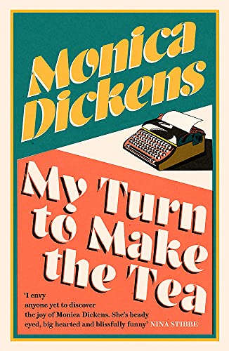 9780349015996: My Turn to Make the Tea: 'I envy anyone yet to discover the joy of Monica Dickens ... she's blissfully funny' Nina Stibbe