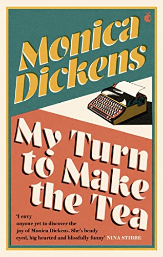 9780349015996: My Turn to Make the Tea: 'I envy anyone yet to discover the joy of Monica Dickens ... she's blissfully funny' Nina Stibbe (Virago Modern Classics)