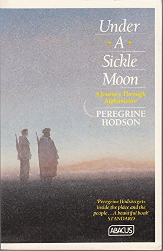 Under a Sickle Moon. A Journey Through Afghanistan