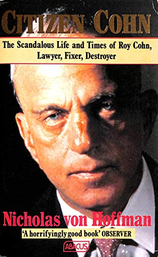 9780349100913: Citizen Cohn: The Life And Times of Roy Cohn (Abacus Books)