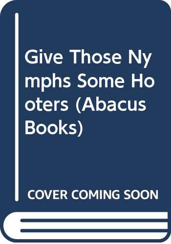 Beispielbild fr Give Those Nymphs Some Hooters (Abacus Books) zum Verkauf von WorldofBooks