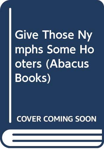 Imagen de archivo de Give Those Nymphs Some Hooters (Abacus Books) a la venta por WorldofBooks
