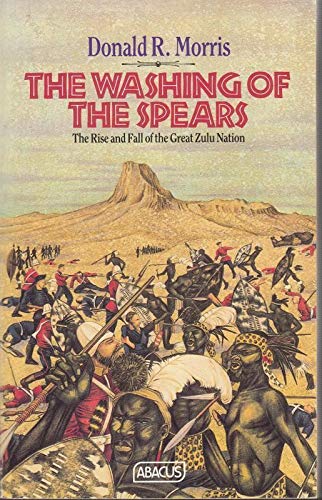 Stock image for Washing Of The Spears. The Rise and Fall of the Great Zulu Nation (Abacus Books) for sale by BASEMENT BOOKS