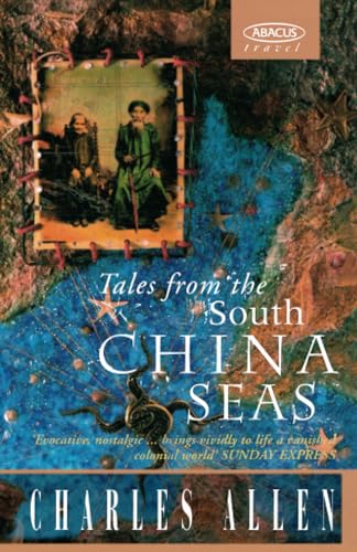 9780349104997: Tales From The South China Seas: Images of the British in South East Asia in the Twentieth Century