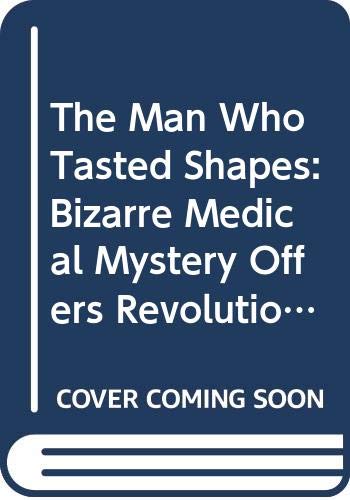 9780349105482: Man Who Tasted Shapes: Bizarre Medical Mystery Offers Revolutionary Insights into Emotions, Reasoning and Consciousness