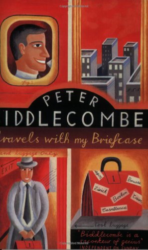 Stock image for Travels with My Briefcase: Around the World - On Expenses for sale by The London Bookworm