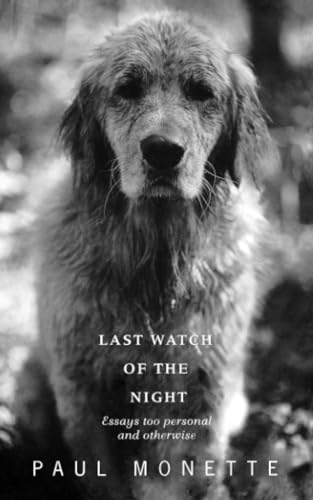 Last Watch Of The Night: Essays Too Personal and Otherwise (9780349106373) by Monette, Paul