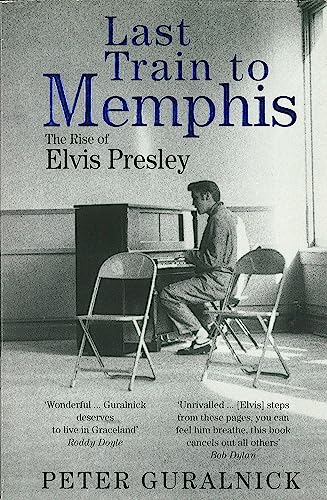 Stock image for Last Train To Memphis: The Rise of Elvis Presley - 'The richest portrait of Presley we have ever had' Sunday Telegraph for sale by WorldofBooks