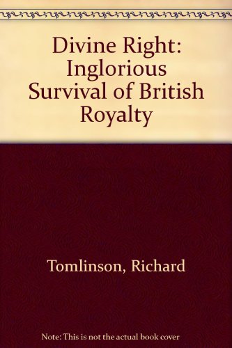 Stock image for Divine Right: Inglorious Survival of British Royalty for sale by WorldofBooks