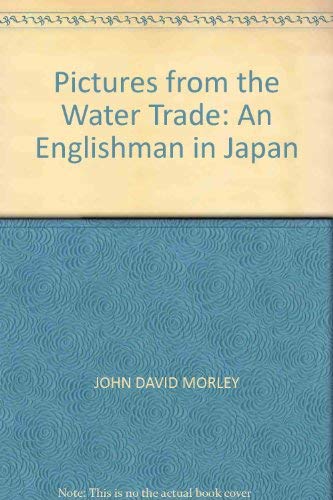 Stock image for Pictures From The Water Trade: An Englishman in Japan for sale by WorldofBooks