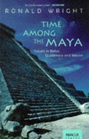 9780349108926: Time among the Maya : Travels in Belize, Guatemala, and Mexico