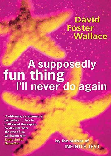 9780349110011: A Supposedly Fun Thing I'll Never Do Again: David Foster Wallace