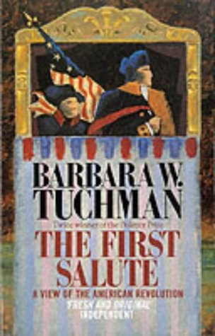 First Salute : View of the American Revolution - Tuchman, Barbara W.