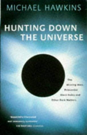 Stock image for Hunting down the Universe: The Missing Mass, Primordial Black Holes and Other Dark Matters for sale by AwesomeBooks