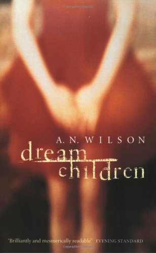 Dream Children. - Wilson, A. N.