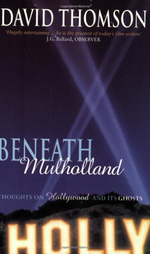 Beneath Mulholland: Thoughts on Hollywood and its Ghosts - David Thomson