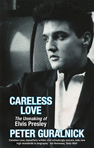 9780349111681: Careless Love: The Unmaking of Elvis Presley