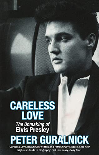 Careless Love: The Unmaking of Elvis Presley