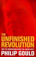 Beispielbild fr The Unfinished Revolution: How the Modernisers Saved the Labour Party zum Verkauf von WorldofBooks