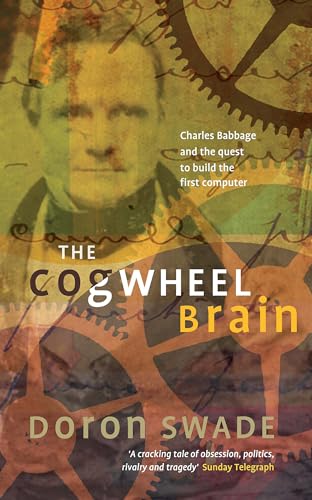 9780349112398: The Cogwheel Brain: Charles Babbage and the Quest to Build the First Computer