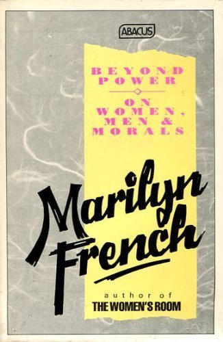 Beyond Power On Women Men and Morals (9780349113357) by French, Marilyn