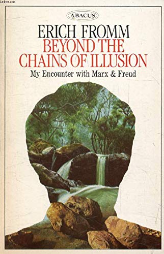 9780349113401: Beyond the Chains of Illusion: My Encounter with Marx & Freud: My Encounter with Marx and Freud