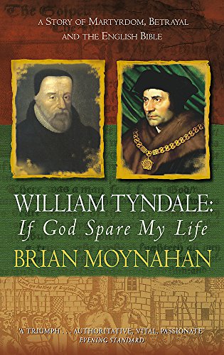 Beispielbild fr William Tyndale: If God Spare My Life: Martyrdom, betrayal and the English Bible zum Verkauf von WorldofBooks