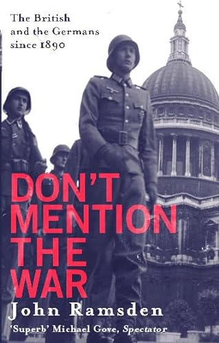 Don't Mention The War: The British and the Germans since 1890 - Professor John Ramsden