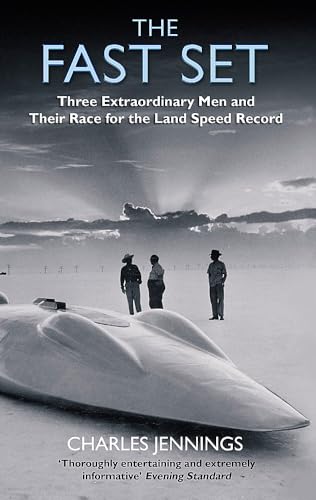Stock image for The Fast Set: Three Extraordinary Men and Their Race for the Land Speed Record for sale by WorldofBooks