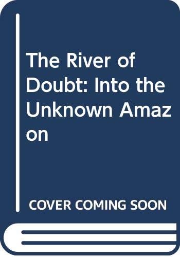 The River of Doubt: Into the Unknown Amazon (9780349116013) by Candice Millard