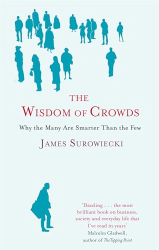 9780349116051: The Wisdom Of Crowds: Why the Many are Smarter than the Few and How Collective Wisdom Shapes Business, Economics, Society and Nations