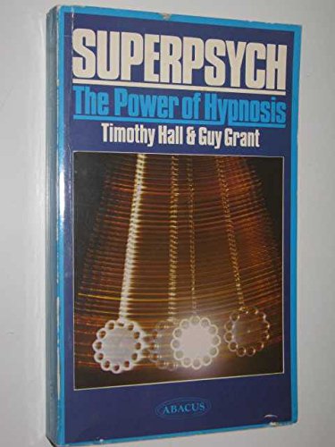 Superpsych: Power of Hypnosis (Abacus Books) (9780349116266) by Hall, Timothy; Grant, Guy
