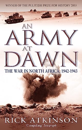 Imagen de archivo de An Army at Dawn : The War in North Africa, 1942-1943 a la venta por Gulf Coast Books