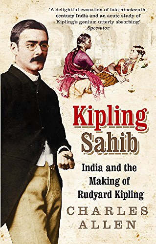 9780349116853: Kipling Sahib: India and the Making of Rudyard Kipling 1865-1900