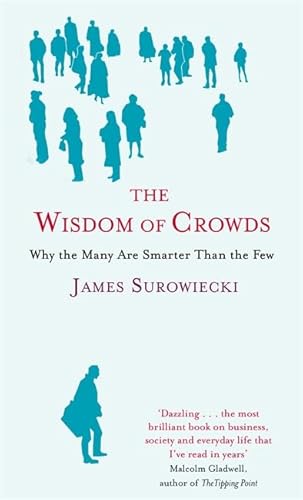 9780349117072: The Wisdom Of Crowds: Why the Many are Smarter than the Few and How Collective Wisdom Shapes Business, Economics, Society and Nations