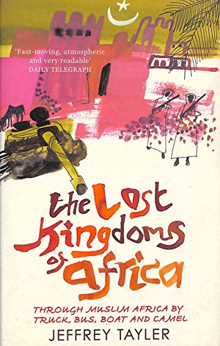 Imagen de archivo de The Lost Kingdoms Of Africa: Through Muslim Africa by Truck, Bus, Boat and Camel a la venta por WorldofBooks