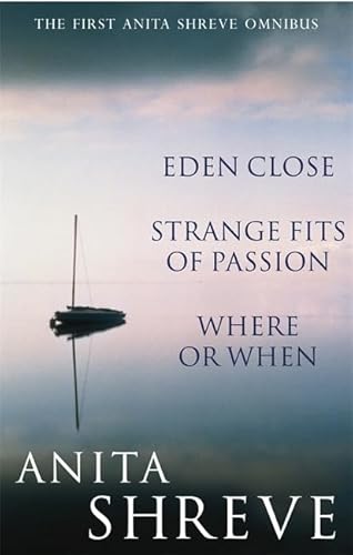 Stock image for The First Anita Shreve Omnibus : Eden Close; Strange Fits of Passion; Where or When for sale by Better World Books Ltd