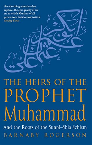 9780349117577: The Heirs Of The Prophet Muhammad: And the Roots of the Sunni-Shia Schism