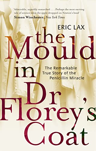 Beispielbild fr The Mould In Dr Florey's Coat: The Remarkable True Story of the Penicillin Miracle zum Verkauf von WorldofBooks